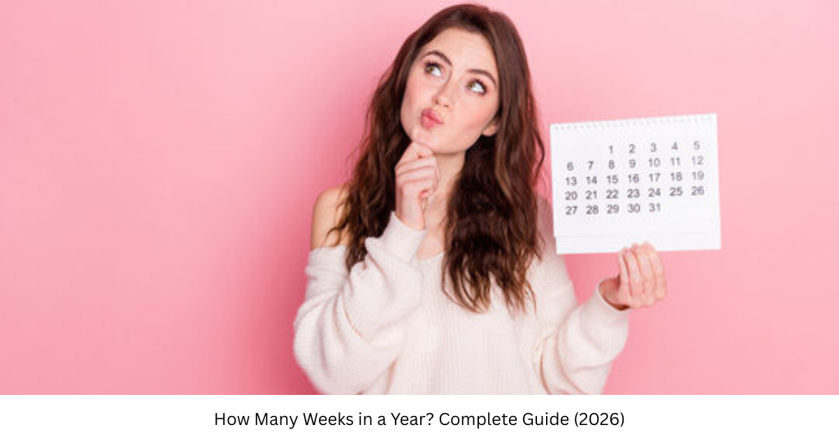 How Many Weeks in a Year? Complete Guide (2026)