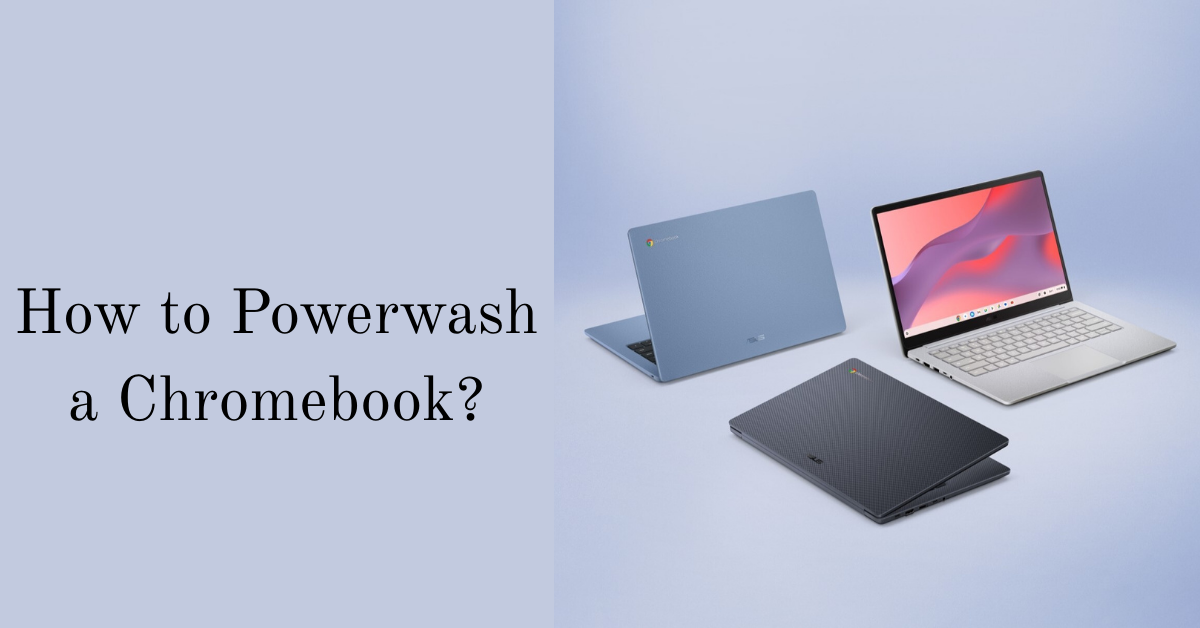 How to Powerwash a Chromebook: Complete Step-by-Step Guide