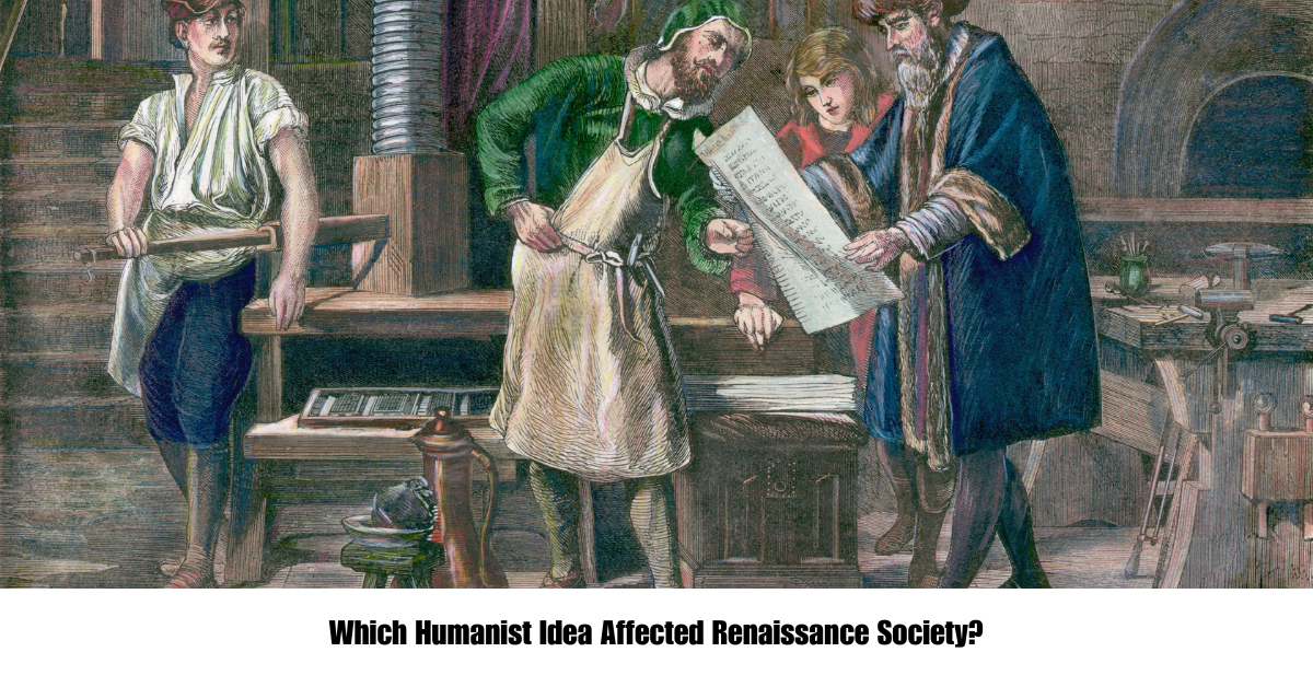 Which Humanist Idea Affected Renaissance Society?